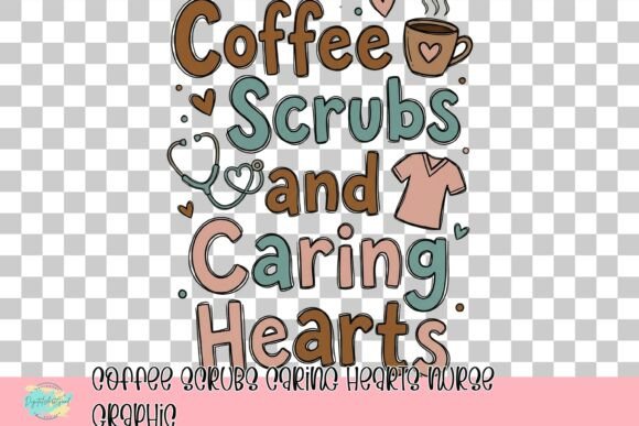 Coffee Scrubs Caring Hearts Nurse Graphic